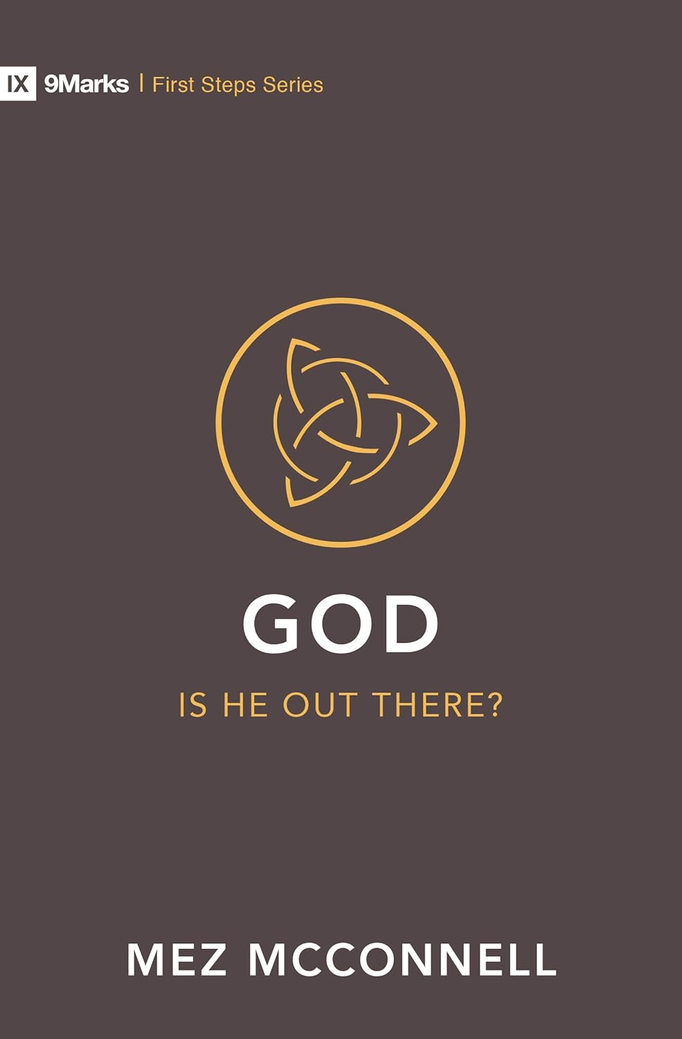 9MARKS FIRST STEPS SERIES GOD 0 IS HE OUT THERE?