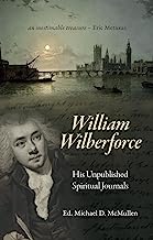 WILLIAM WILBERFORCE HIS UNPUBLISHED SPIRITUAL JOURNALS