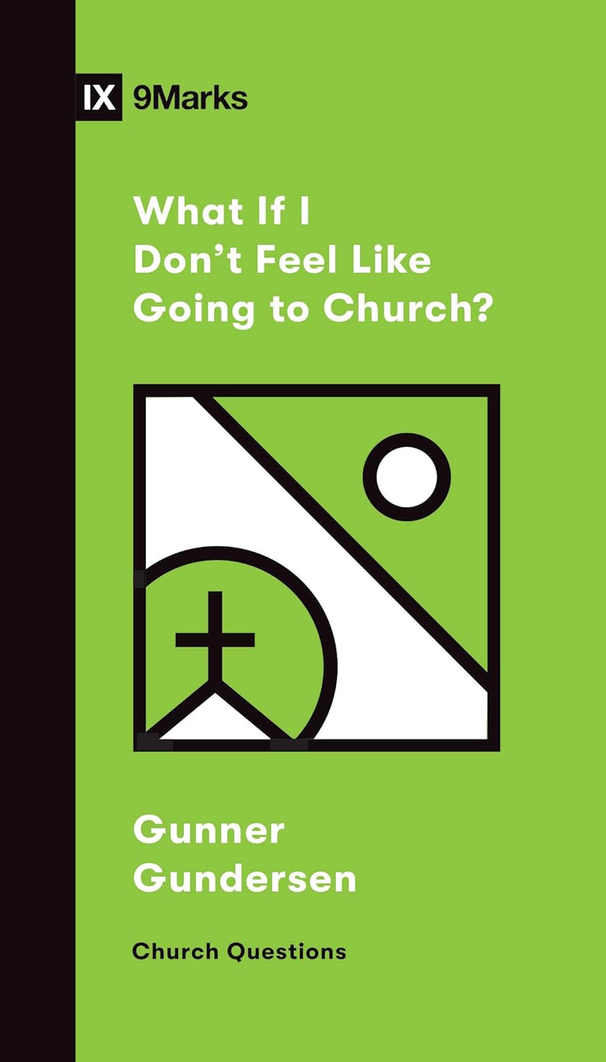 9MARKS CHURCH QUESTIONS WHAT IF I DONT FEEL LIKE G