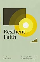 RESILIENT FAITH: LEARNING TO RELY ON JESUS IN THE