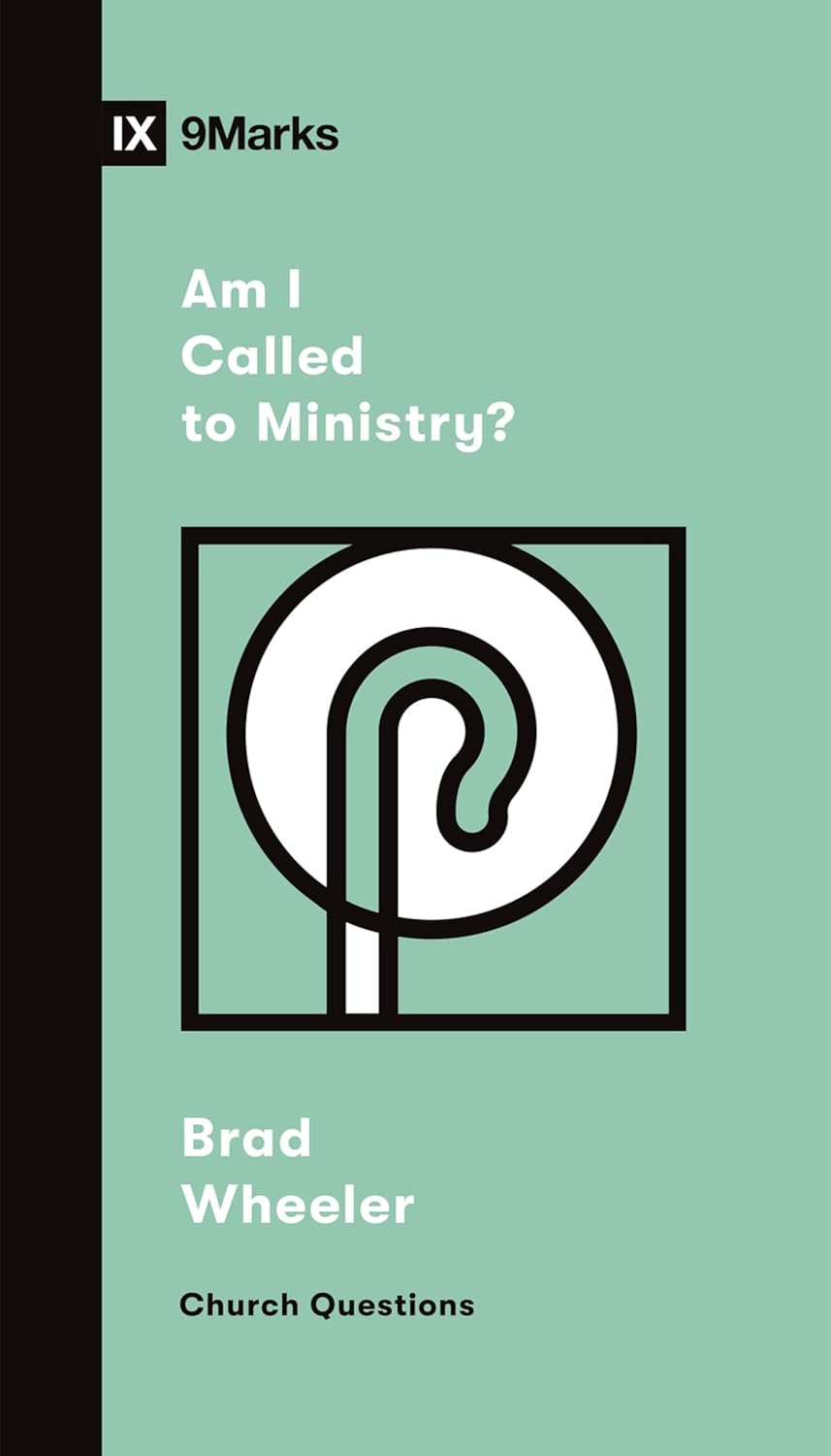 9MARKS CHURCH QUESTIONS AM I CALLED TO MINISTRY