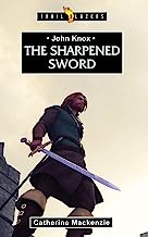 TRL BLZ JOHN KNOX 0 THE SHARPENED SWORD