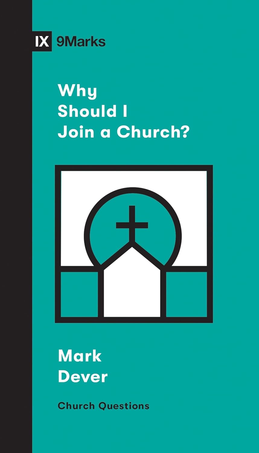 9MARKS CHURCH QUESTIONS WHY SHOULD I JOIN A CHURCH