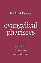 EVANGELICAL PHARISEES: THE GOSPEL AS CURE FOR THE