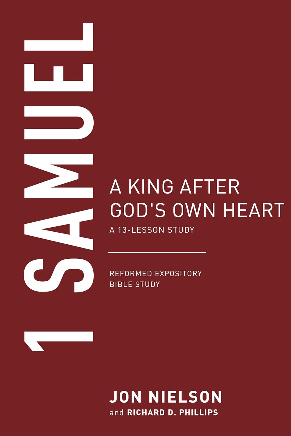 1 SAMUEL: A KING AFTER GOD'S OWN HEART REFORMED EXPOSITORY BIBLE STUDIES