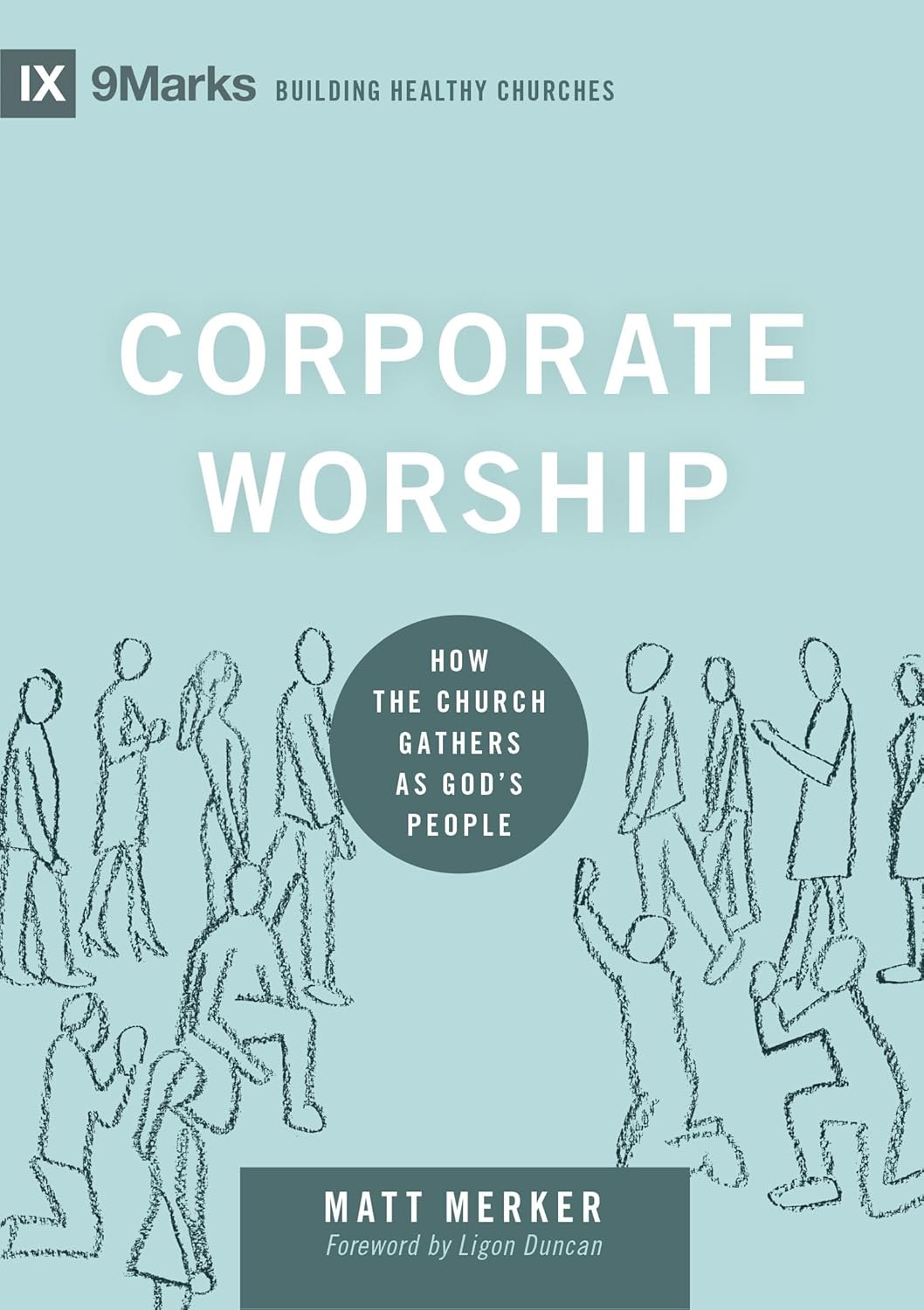 9MARKS BHC CORPORATE WORSHIP HOW THE CHURCH GATHER