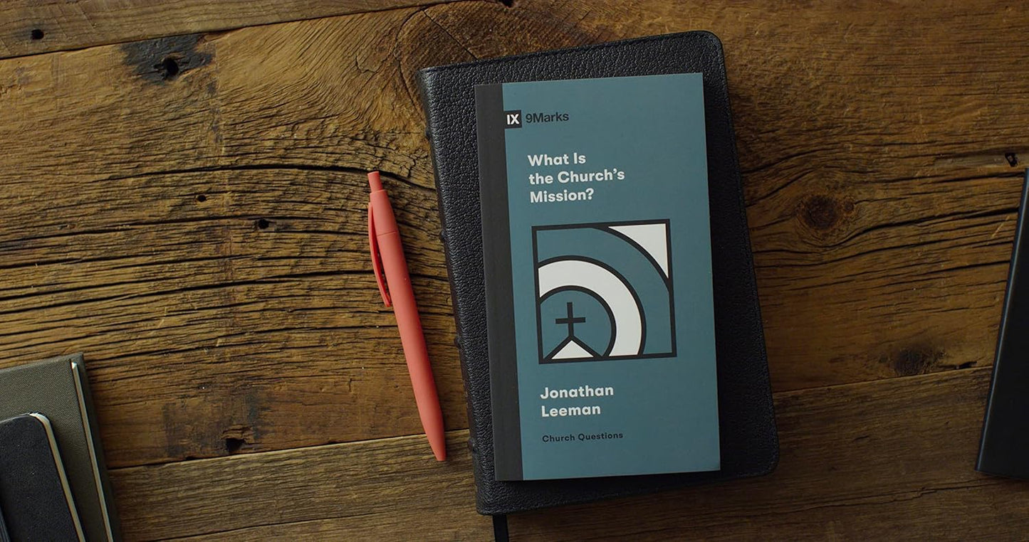 9MARKS CHURCH QUESTIONS WHAT IS THE CHURCHS MISSIO