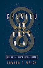 CREATED TO DRAW NEAR OUR LIFE AS GODS ROYAL PEOPLE