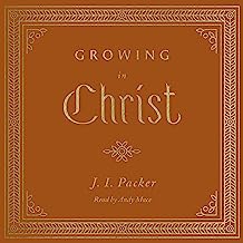 GROWING IN CHRIST JI PACKER
