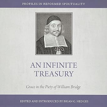 PIRS AN INFINITE TREASURY GRACE IN THE PIETY OF WILLIAM BRIDGE (HEDGES)