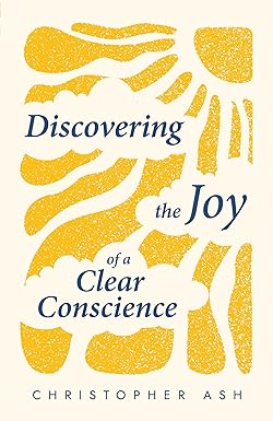 DISCOVERING THE JOY OF A CLEAR CONSCIENCE