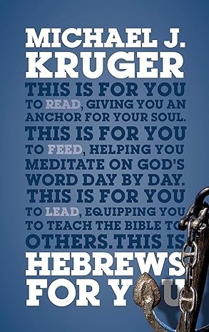 GW FOR YOU 0 HEBREWS FOR YOU MICHAEL J. KRUGER