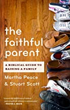 FAITHFUL PARENT BIBLICAL GUIDE TO RAISING A FAMILY