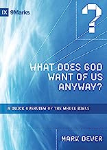 IX MARKS WHAT DOES GOD WANT OF US ANYWAY
