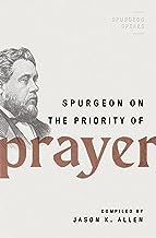 SPURGEON SPEAKS ON THE PRIORITY OF PRAYER