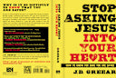 STOP ASKING JESUS INTO YOUR HEART