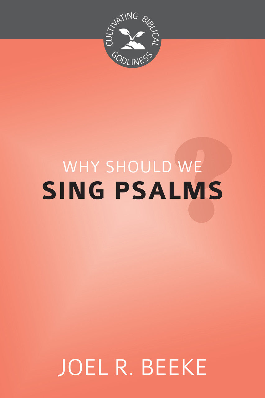 CBG SERIES WHY SHOULD WE SING PSALMS?