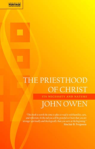 OWEN 0 PRIESTHOOD OF CHRIST ITS NECESSITY AND NATURE