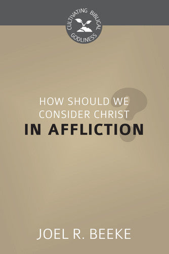 CBG SERIES HOW SHOULD WE CONSIDER CHRIST IN AFFLICTION?