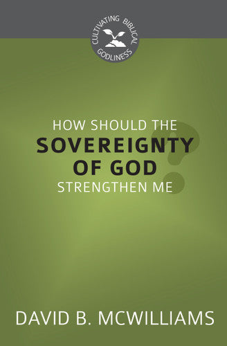 CBG SERIES VHOW SHOULD THE SOVEREIGNTY OF GOD STRENGTHEN ME?