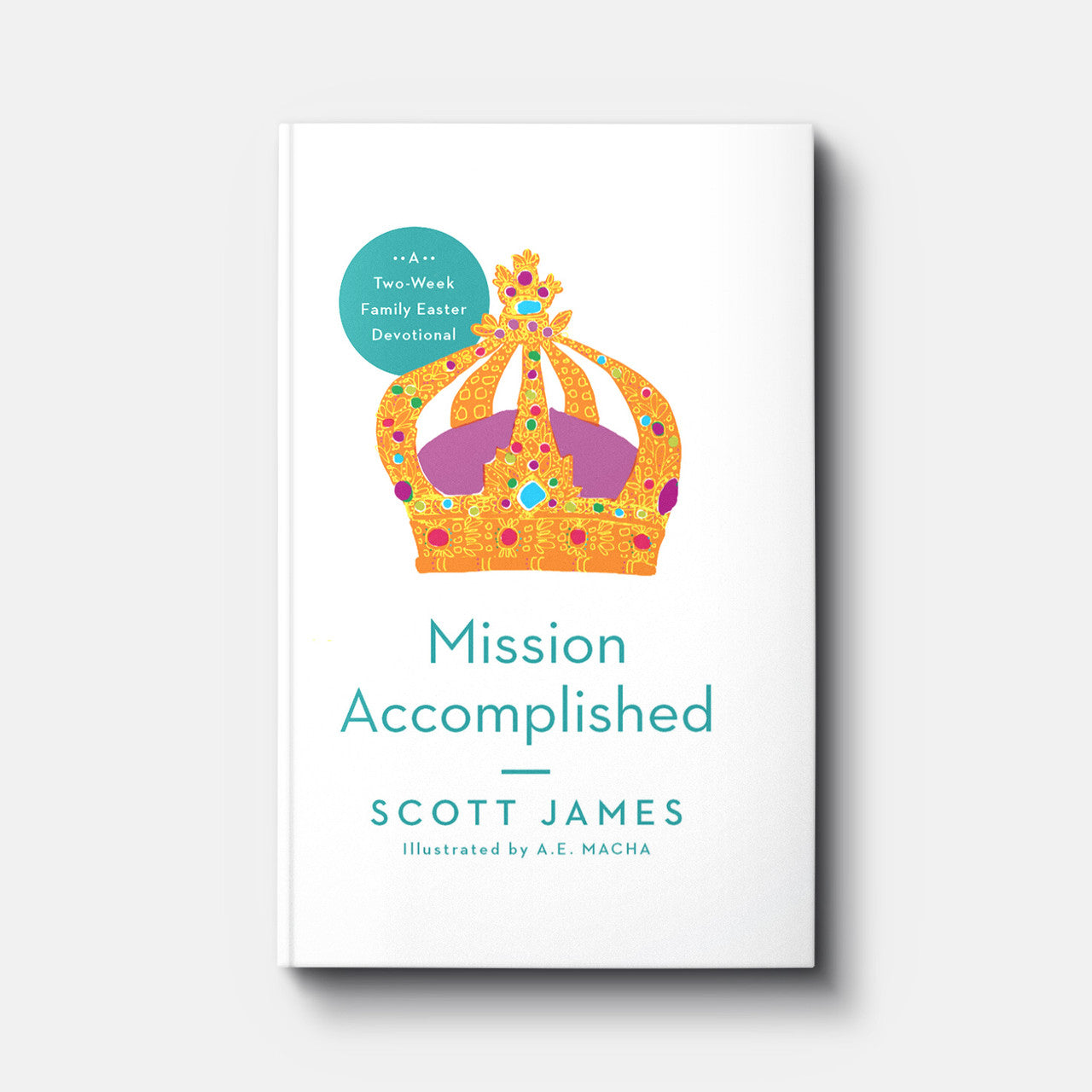 MISSION ACCOMPLISHED: TWO WEEK FAMILY EASTER DEVOTIONAL