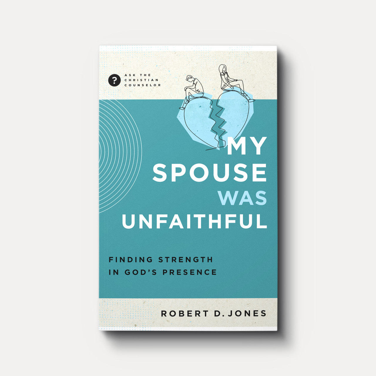 MY SPOUSE WAS UNFAITHFUL: FINDING STRENGTH IN GOD'S PRESENCE