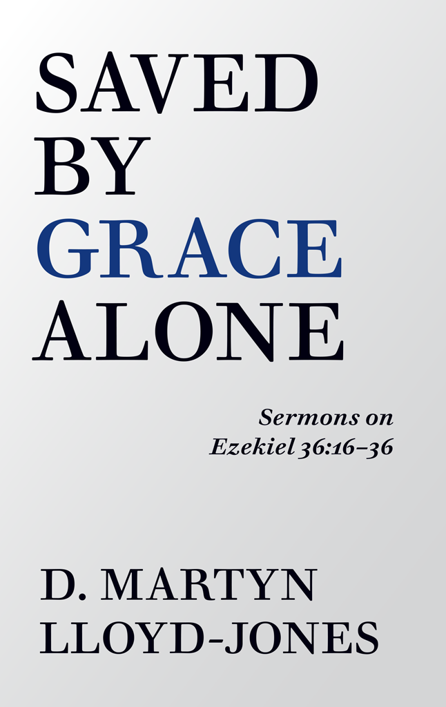 SAVED BY GRACE ALONE SERMONS ON EZEKIEL36 16036