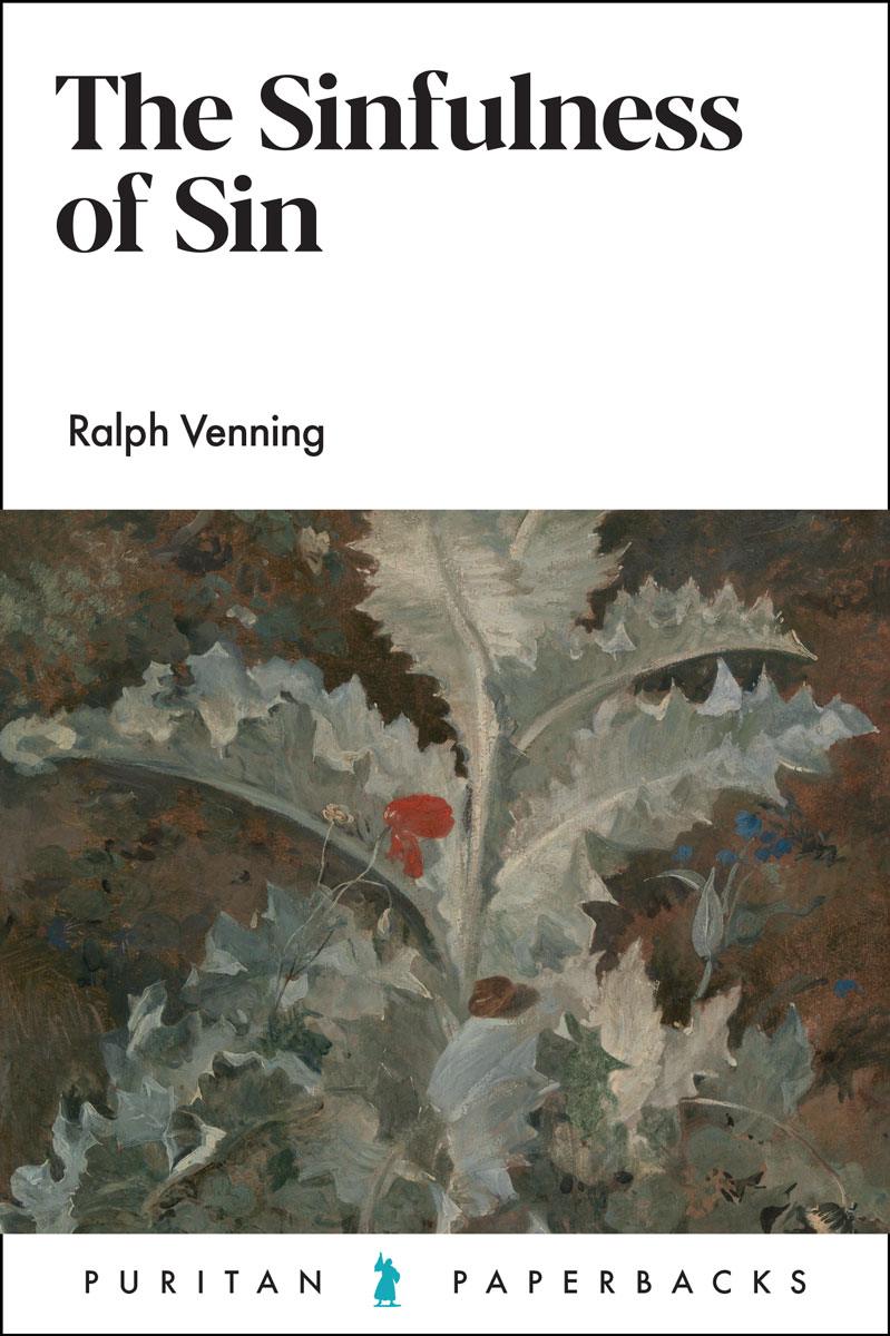 PURITAN PB THE SINFULNESS OF SIN RALPH VENNING