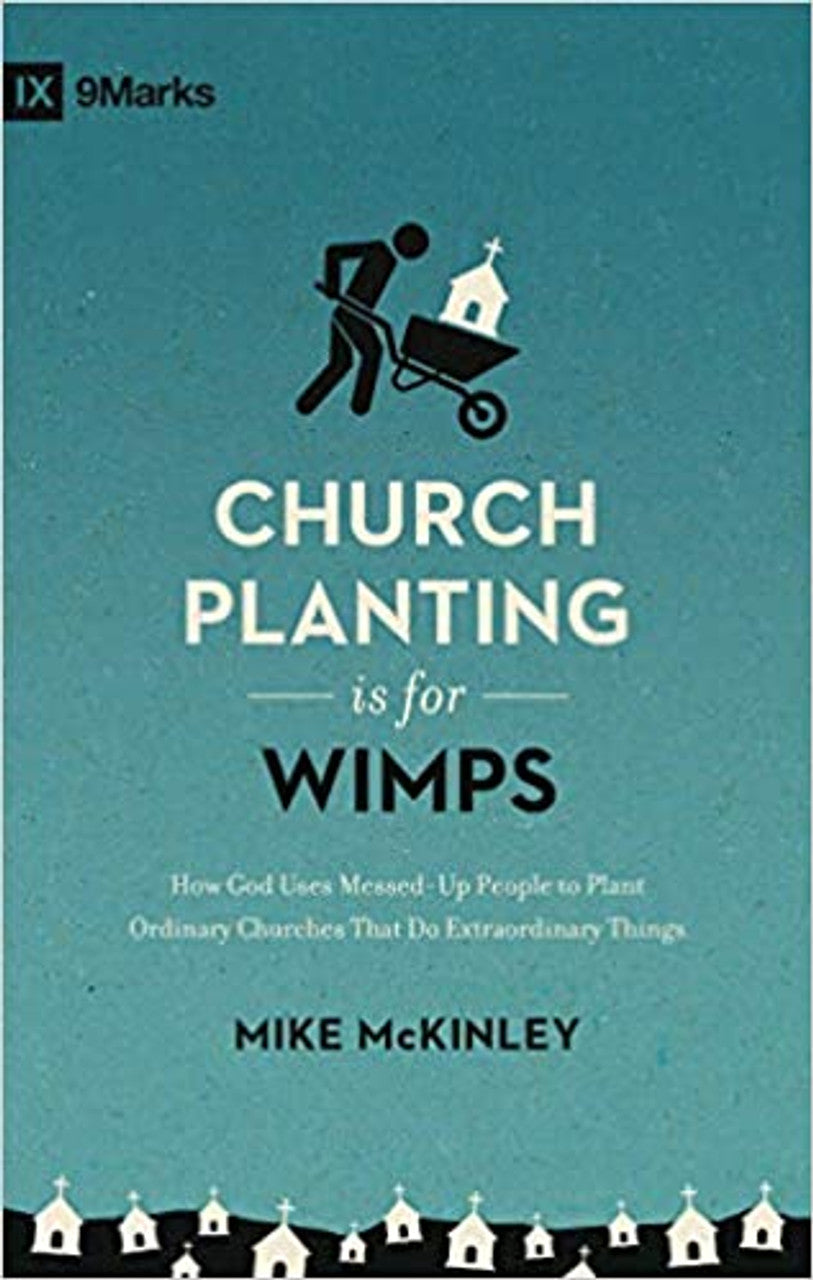 IX 9MARKS CHURCH PLANTING IS FOR WIMPS 0 HOW GOD USES MESSED U