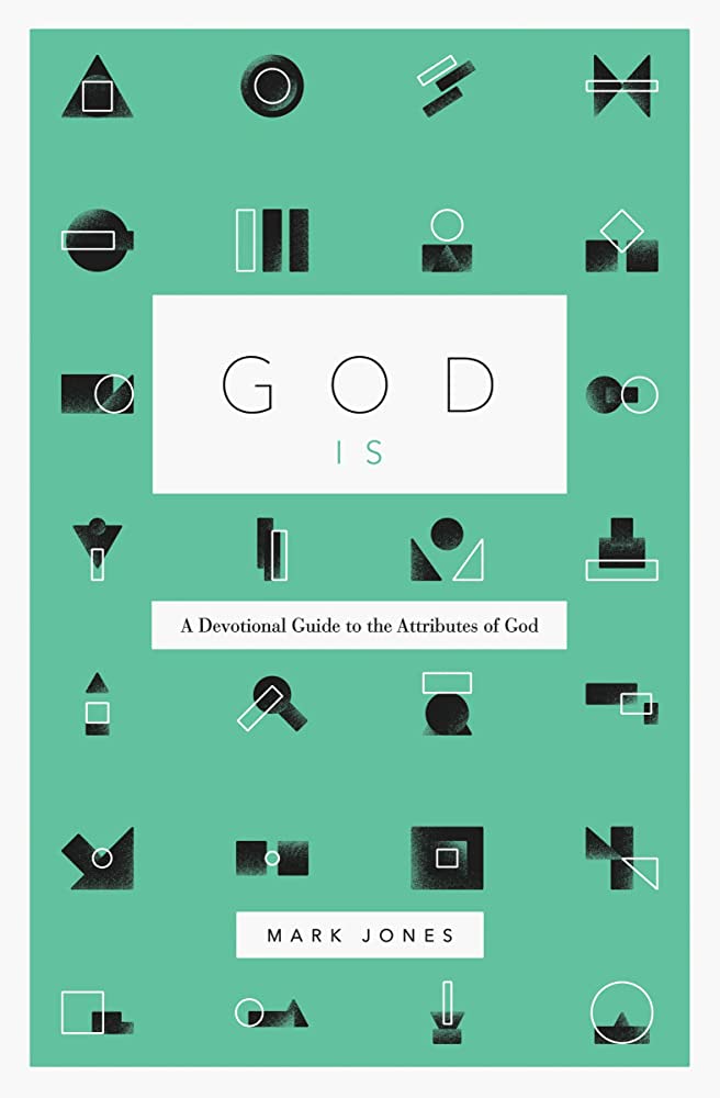 GOD IS ...DEVOTIONAL GUIDE TO THE ATTRIBUTES OF GO
