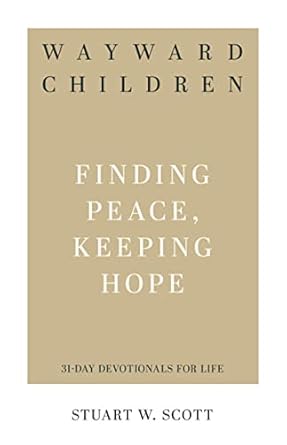 WAYWARD CHILDREN: FINDING PEACE, KEEPING HOPE:31-DAY DEVOTIONALS FOR LIFE PB