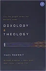 DOXOLOGY AND THEOLOGY HOW GOSPEL FORMS WORSHIP LEA