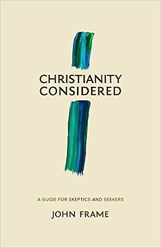 CHRISTIANITY CONSIDERED  GUIDE FOR SKEPTICS & SEEK