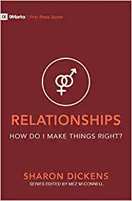 FTT 9MARKS FIRST STEPS: RELATIONSHIPS HOW DO I MAKE THINGS RIGHT