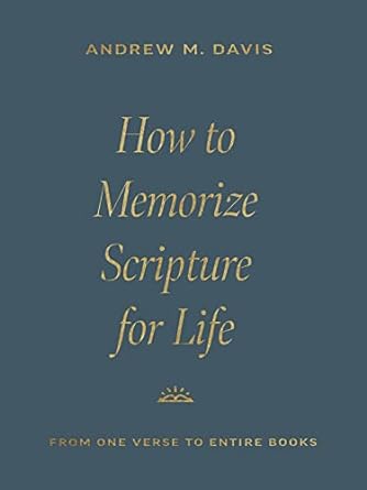 HOW TO MEMORIZE SCRIPTURE FOR LIFE: FROM ONE VERSE TO ENTIRE BOOKS
