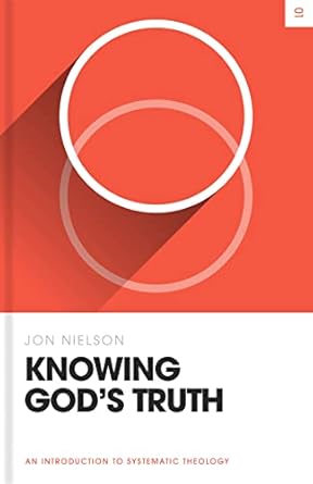 KNOWING GOD'S TRUTH: AN INTRODUCTION TO SYSTEMATIC THEOLOGY