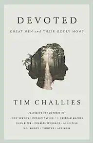 DEVOTED GREAT MEN AND THEIR GODLY MOMS