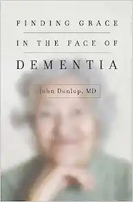 FINDING GRACE IN THE FACE OF DEMENTIA