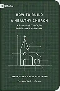 IX 9MARKS HOW TO BUILD A HEALTHY CHURCH 2ND EDITIO