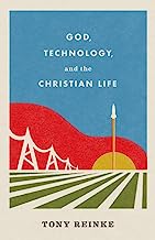 GOD TECHNOLOGY & THE CHRISTIAN LIFE