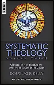 SYSTEMATIC THEOLOGY VOL 3 KELLY