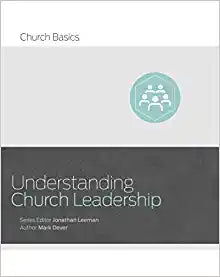 UNDERSTANDING CHURCH LEADERSHIP 0 CHURCH BASICS