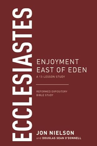 ECCLESIASTES: ENJOYMENT EAST OF EDEN REFORMED EXPOSITORY BIBLE STUDIES PB