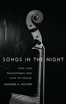 SONGS IN THE NIGHT HOW GOD TRANSFORMS