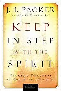 KEEP IN STEP WITH THE SPIRIT FINDING FULLNESS JI PACKER