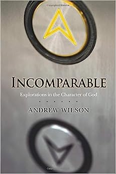 INCOMPARABLE EXPLORATIONS IN THE CHARACTER OF GOD
