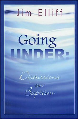 GOING UNDER DISCUSSIONS ON BAPTISM