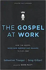 GOSPEL AT WORK HOW THE GOSPEL GIVES NEW PURPOSE REVISED ED PB
