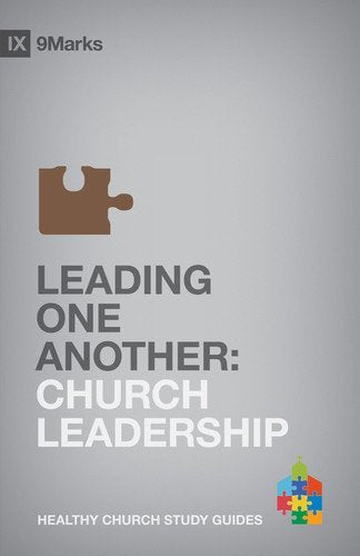 9MARKS HCSG LEADING ONE ANOTHER 0 CHURCH LEADERSHIP