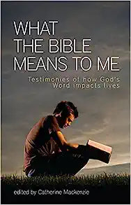 WHAT THE BIBLE MEANS TO ME